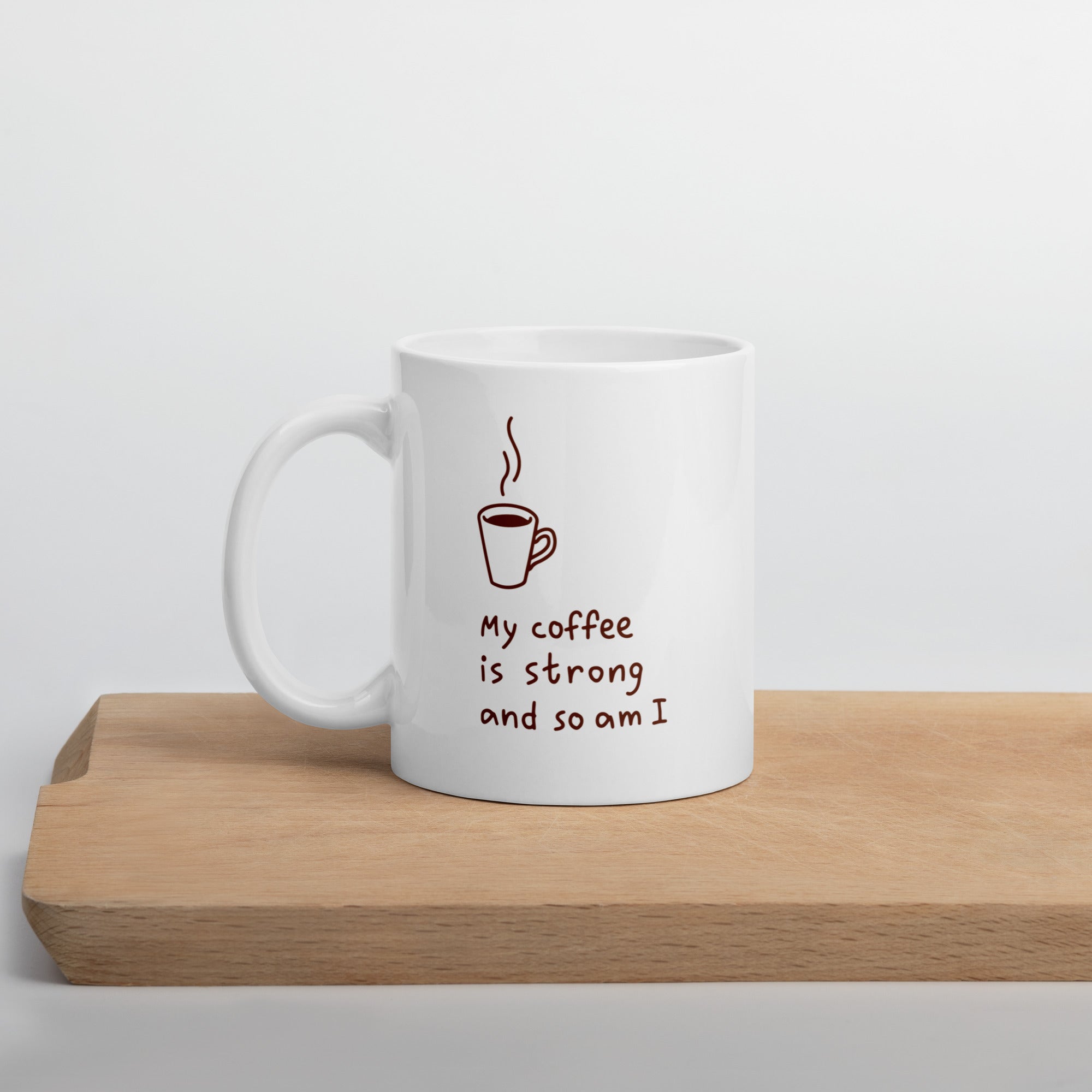 "My coffee is strong and so am I" Mug - Caneca