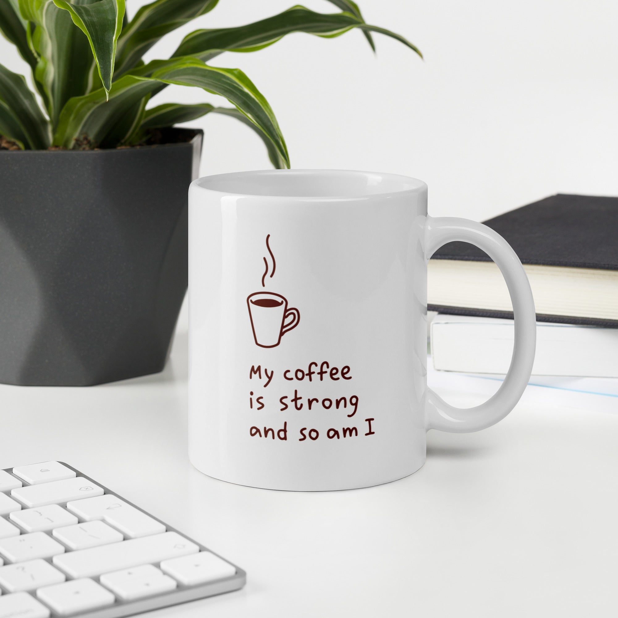 "My coffee is strong and so am I" Mug - Caneca