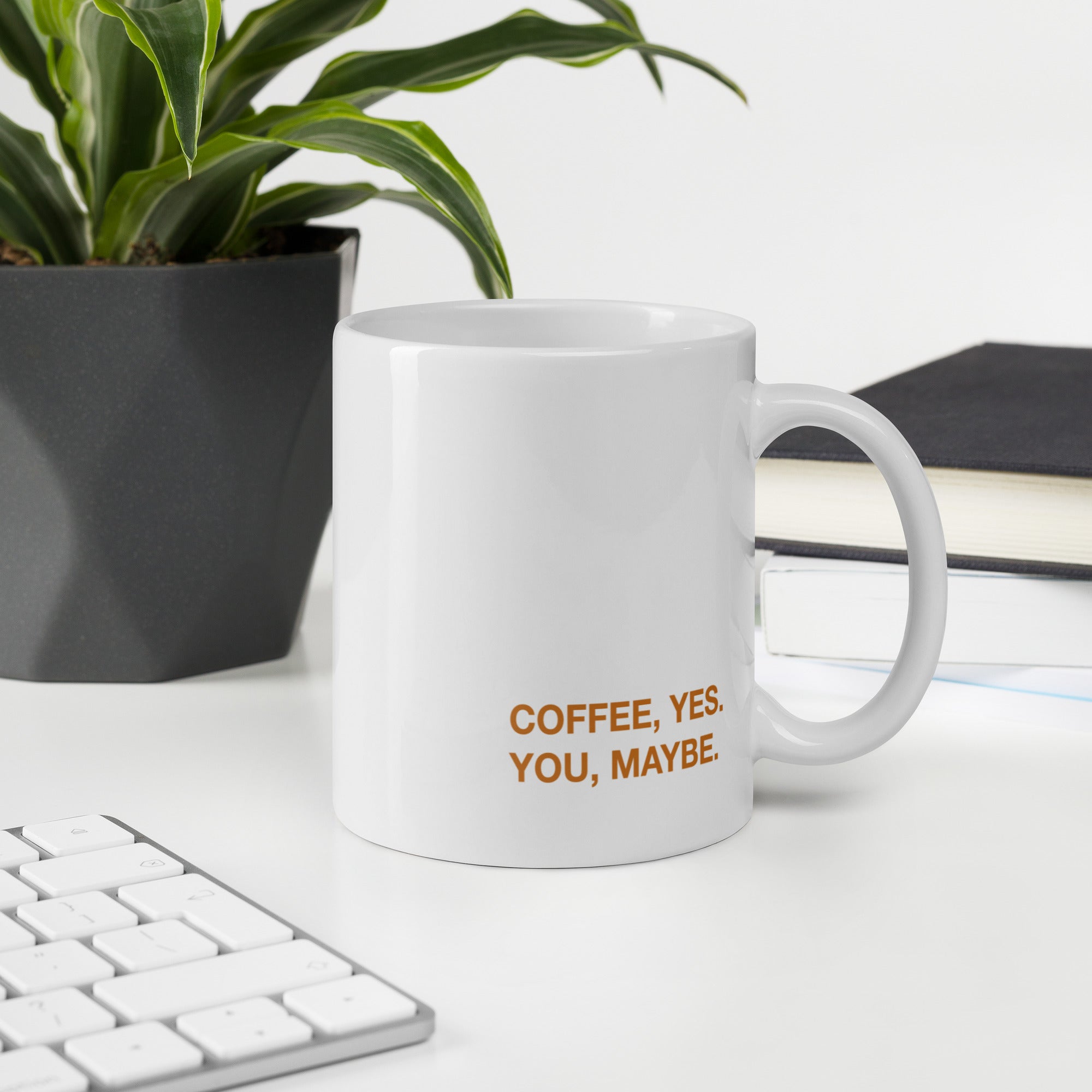 "Coffee, yes. You, maybe" Mug - Caneca