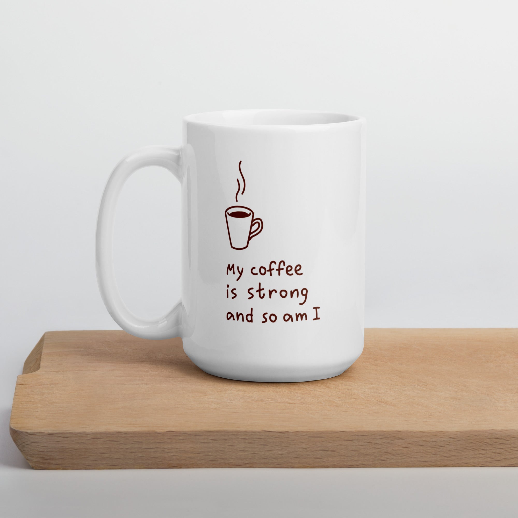 "My coffee is strong and so am I" Mug - Caneca