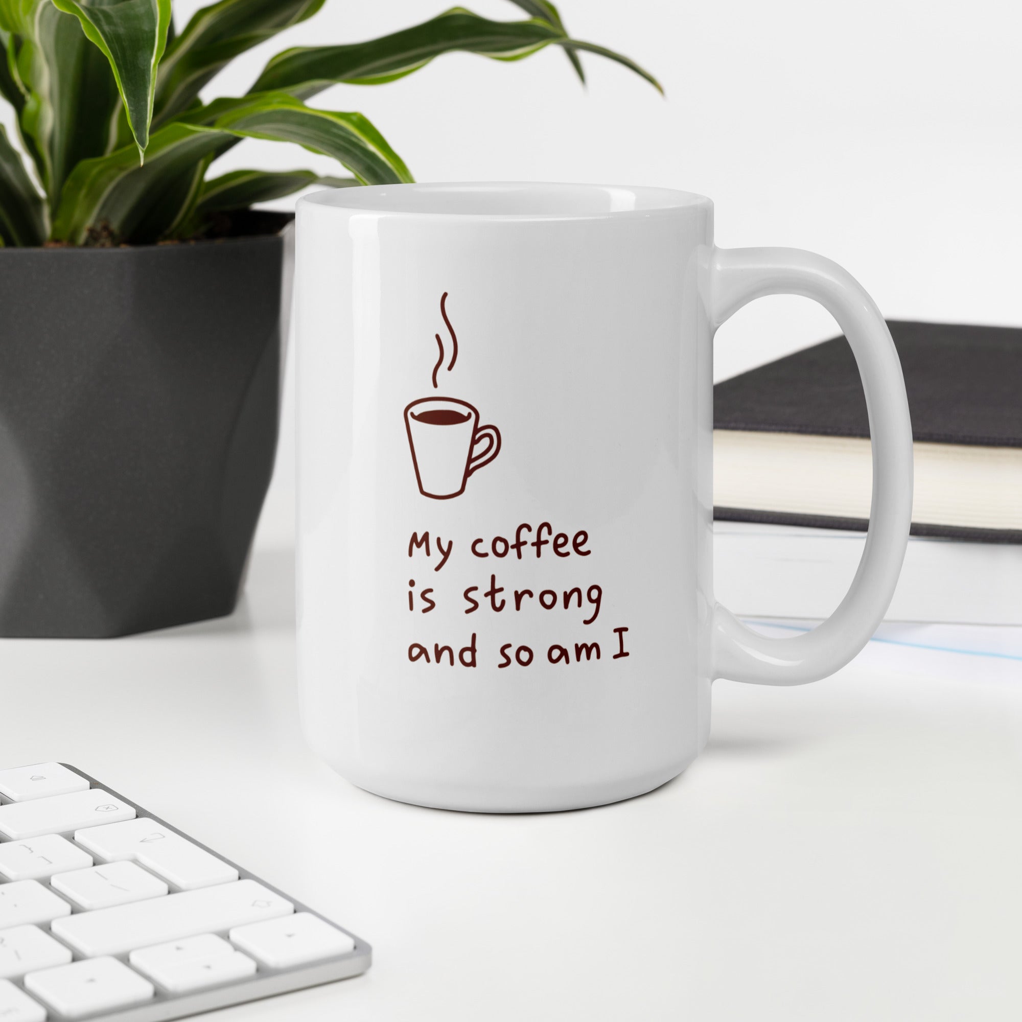 "My coffee is strong and so am I" Mug - Caneca