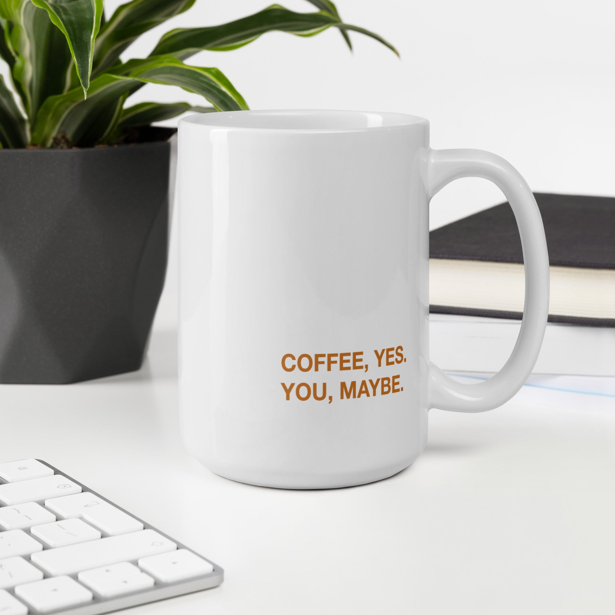 "Coffee, yes. You, maybe" Mug - Caneca