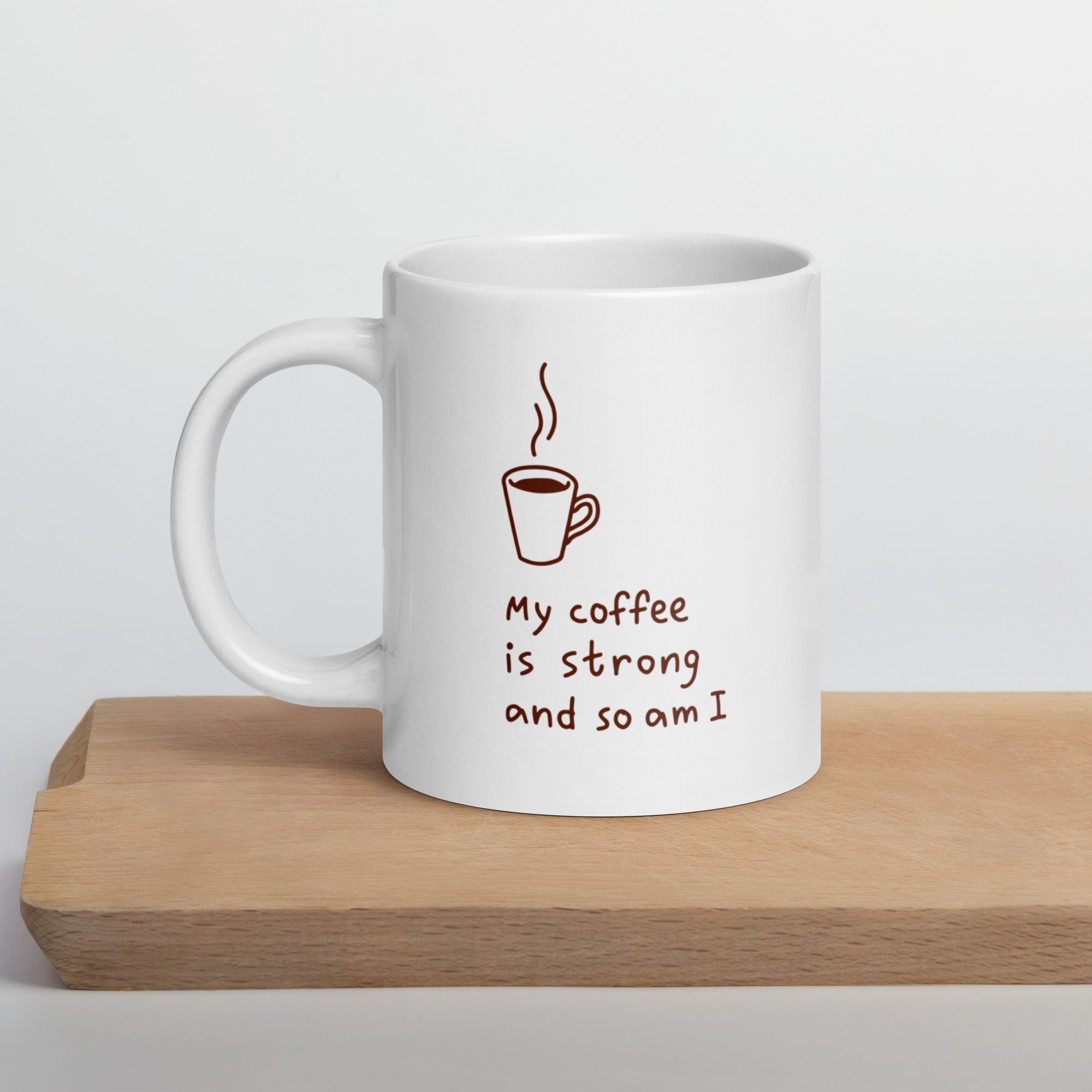 "My coffee is strong and so am I" Mug - Caneca