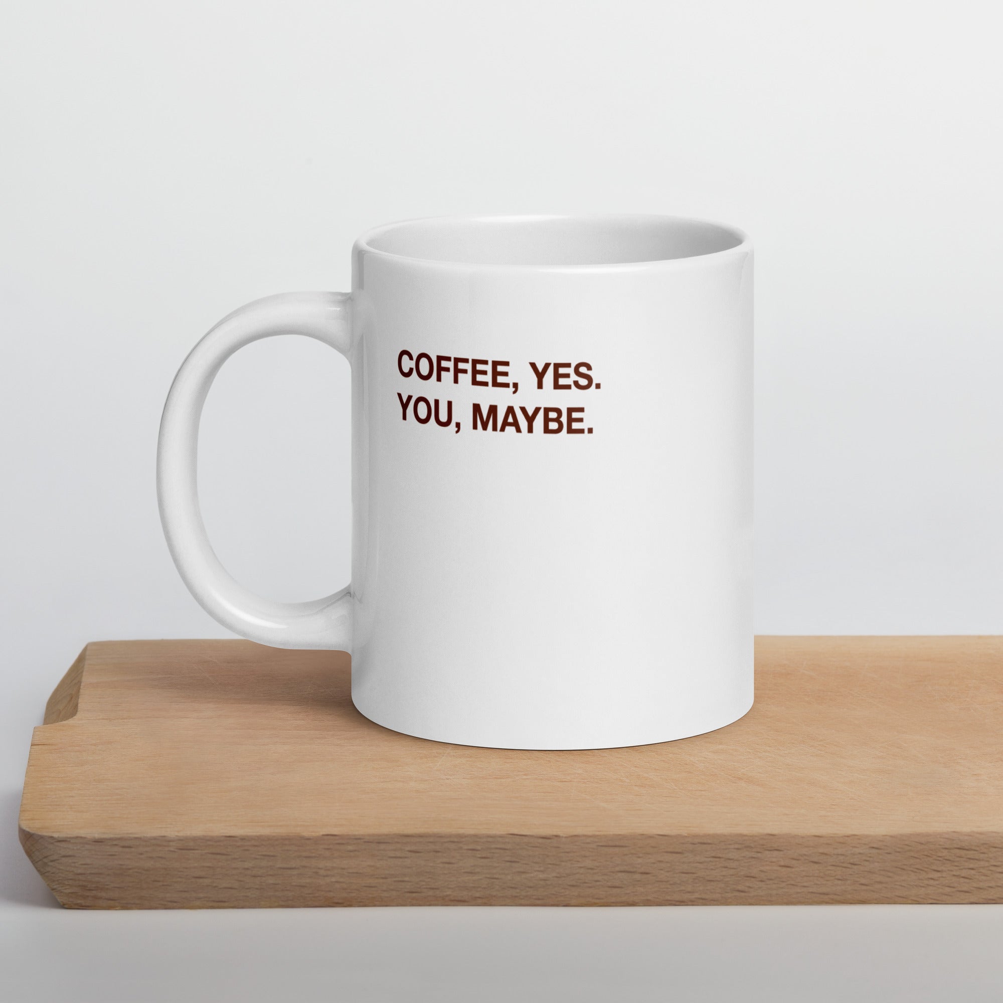 "Coffee, yes. You, maybe" Mug - Caneca