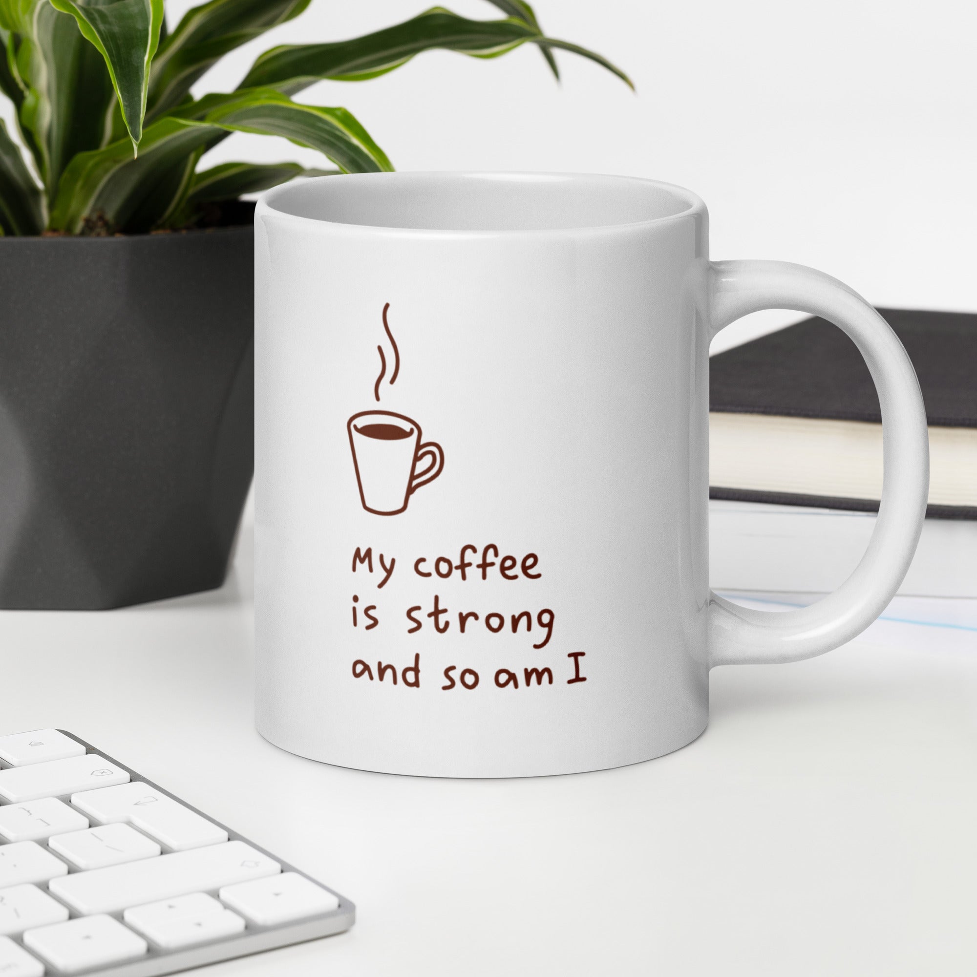 "My coffee is strong and so am I" Mug - Caneca