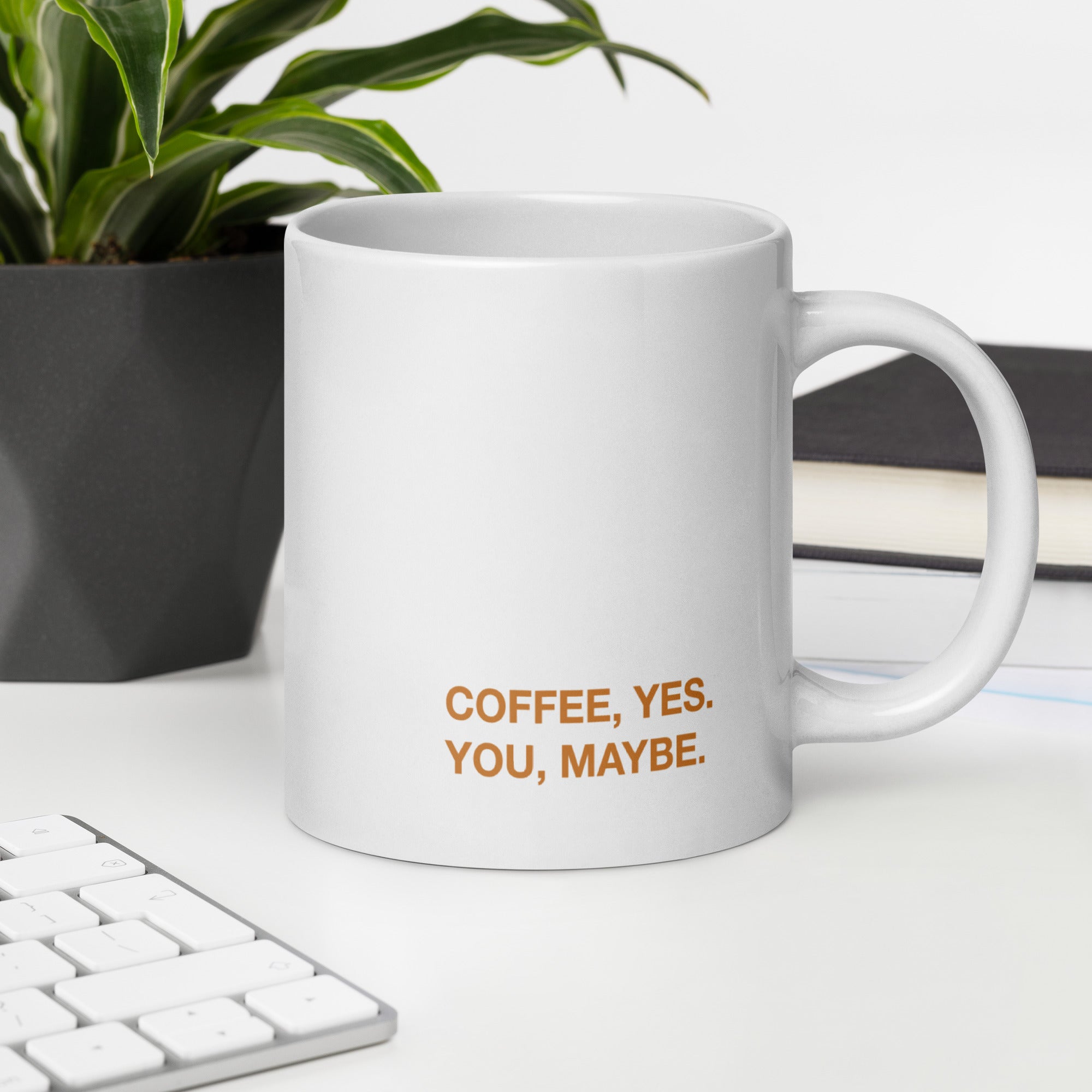 "Coffee, yes. You, maybe" Mug - Caneca